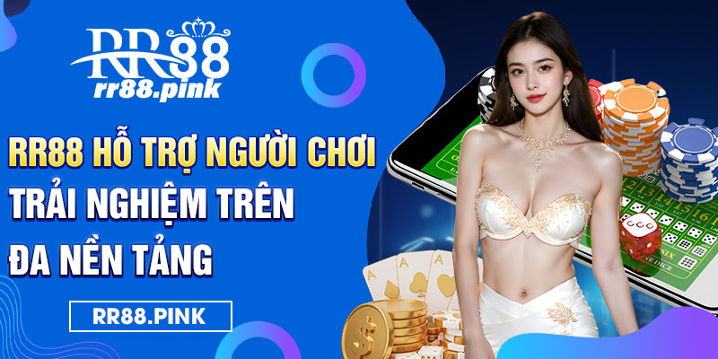 RR88 hỗ trợ người chơi trải nghiệm trên đa nền tảng