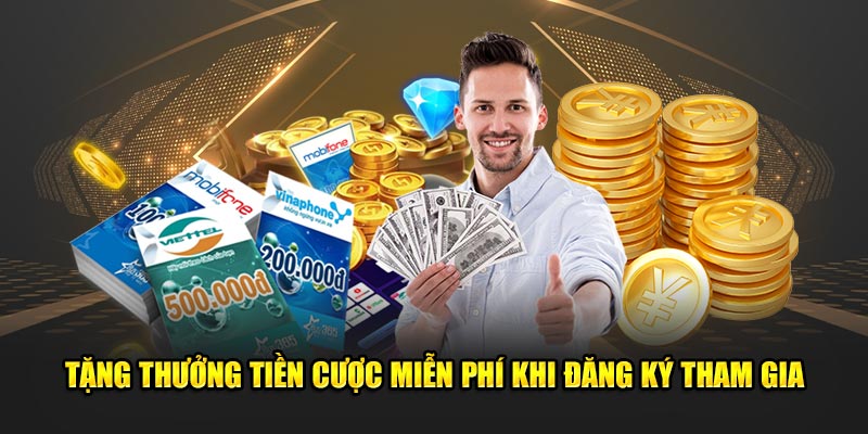 Tặng thưởng tiền cược miễn phí khi đăng ký tham gia